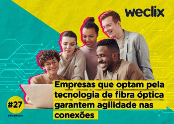 Empresas que optam pela tecnologia de fibra óptica garantem agilidade nas conexões