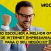 Como escolher a melhor opção de internet empresarial para o seu negócio?