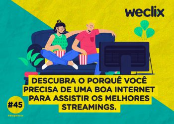 Descubra o porquê você precisa de uma boa internet para assistir os melhores streamings